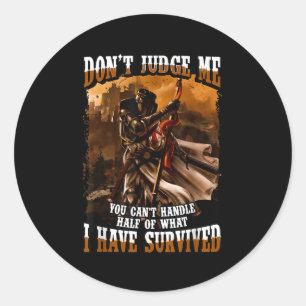 Don&#x27;t Judge Me You Can&#x27;t Handle Half Of What I Hav Classic Round Sticker