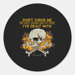 Don&#x27;t Judge Me You Can&#x27;t Handle Half Of What I&#x27;ve  Classic Round Sticker