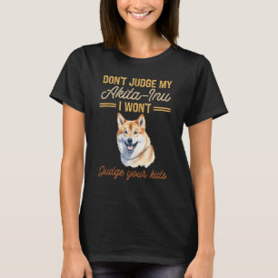 Don't Judge My Akita-Inu I Won't Judge Your Kids T-Shirt
