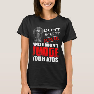 Dont Judge My Dachshund  T-Shirt