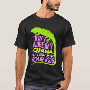 Don't judge my Iguana T-Shirt