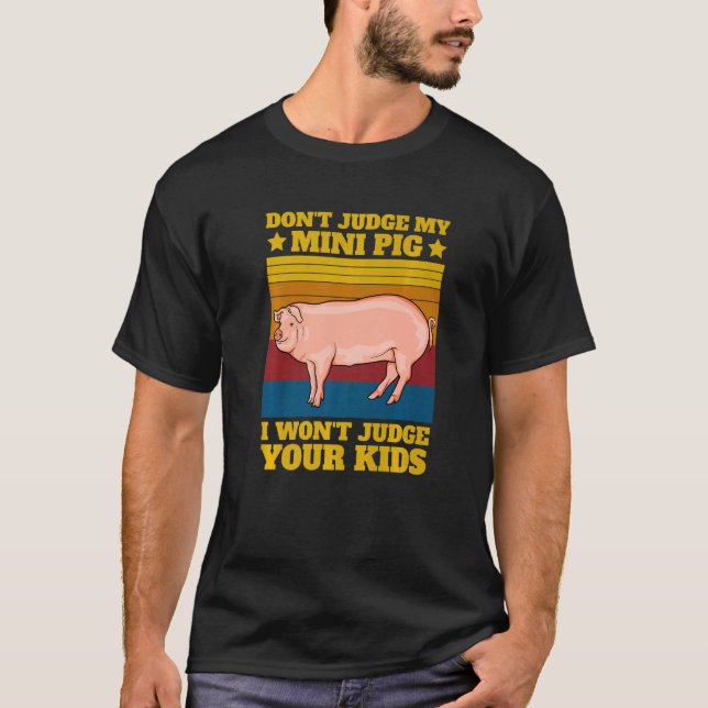 Don't Judge My Mini Pig I Won't Judge Your Kids Vi T-Shirt (Front)