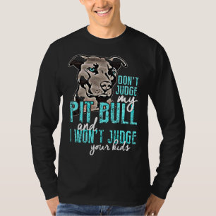 Dont Judge My Pit Bull T-Shirt