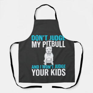 Don't Judge My Pitbull Funny Dog Apron