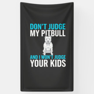 Don't Judge My Pitbull Funny Dog Banner
