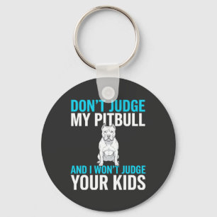 Don't Judge My Pitbull Funny Dog Keychain