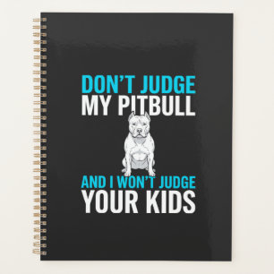 Don't Judge My Pitbull Funny Dog Planner
