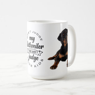 Dont Judge My Rottie Puppy Dog Cute Rottweiler Coffee Mug