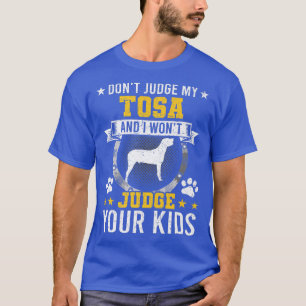 Don't Judge My Tosa Dog Owner  T-Shirt