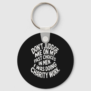 Don't judge past on past choices in men was doing keychain