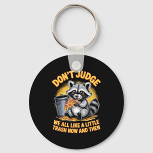 Don't Judge Raccoon Lover Trashed Racoon Animal Ra Keychain
