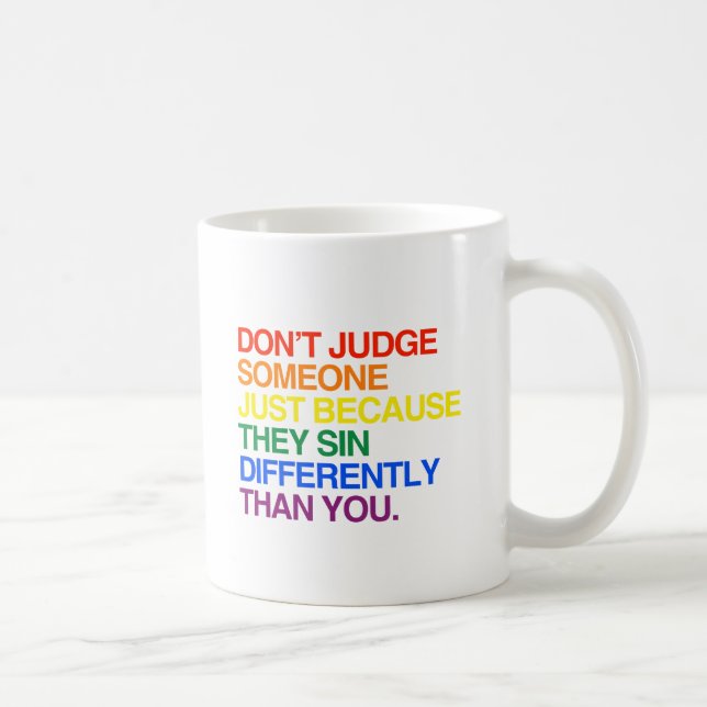 DON'T JUDGE SOMEONE BECAUSE THEY SIN DIFFERENTLY COFFEE MUG (Right)