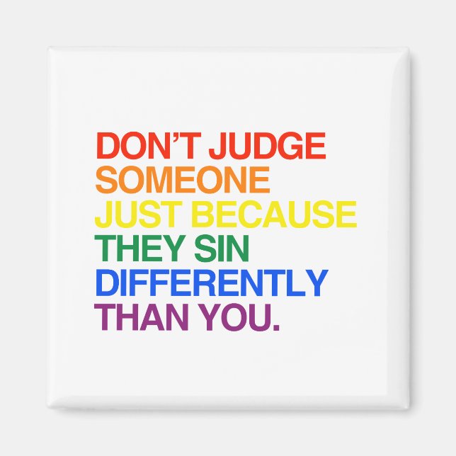 DON'T JUDGE SOMEONE BECAUSE THEY SIN DIFFERENTLY MAGNET (Front)