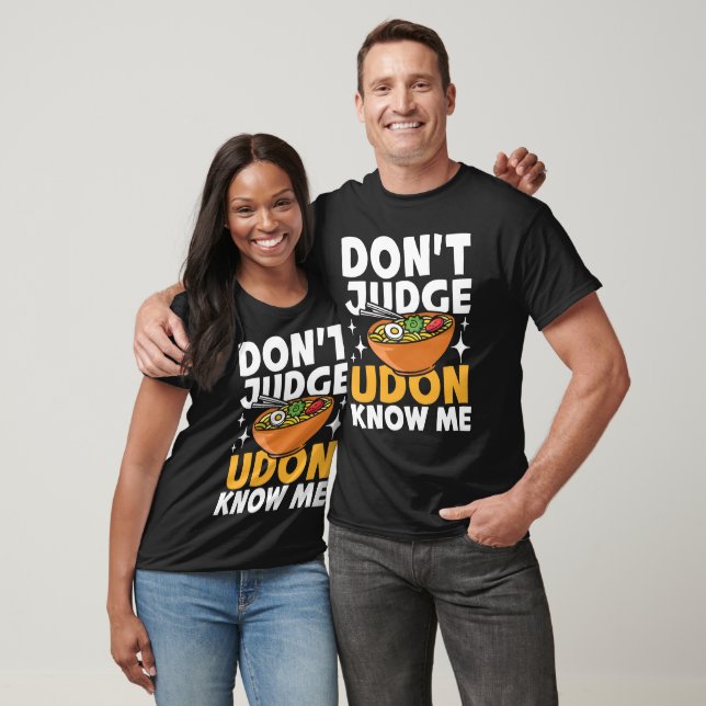 Don't Judge Udon Know Me T-Shirt (Unisex)