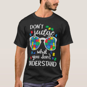 Don'T Judge Understand Love Autistic Kids Autism T-Shirt