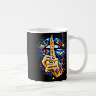 Dont Judge What Dont Understand Autism Awareness Coffee Mug