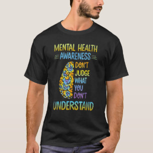 Dont Judge What You Don t Understand Mental Health T-Shirt