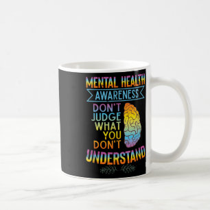 Dont Judge What You Dont Underst _ Mental Health A Coffee Mug
