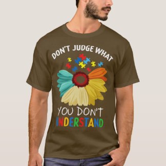 Dont judge what you dont understand autism awarene T-Shirt