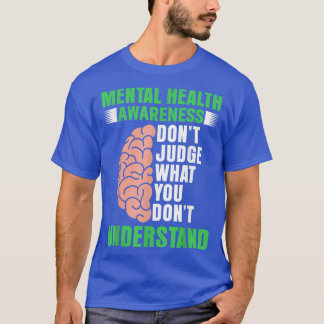 Don't Judge What You Don't Understand - Mental Hea T-Shirt