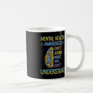 Dont Judge What You Don't Understand Mental Health Coffee Mug