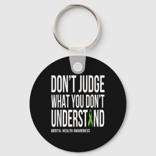 Dont Judge What You Dont Understand Mental Health  Keychain