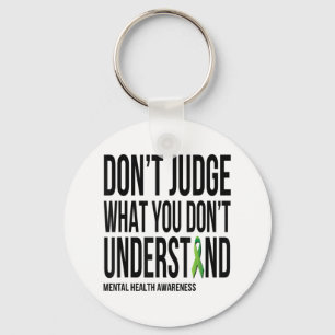 Dont Judge What You Dont Understand Mental Health  Keychain