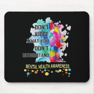 Dont Judge What You Dont Understand Mental Health Mouse Pad