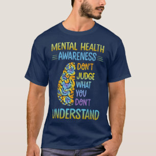 Dont Judge What You Don't Understand Mental Health T-Shirt