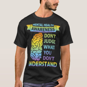 Don't Judge What You Dont Understand Mental Health T-Shirt