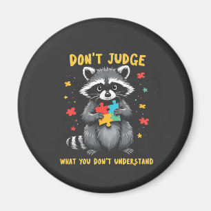Don't Judge What You Don't Understand Raccoon Magnet