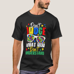 Dont Judge What You Dont Understand T-Shirt