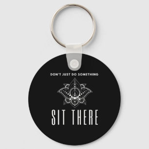 Dont Just Do Soing Sit There Meditation  Keychain