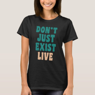 Don't just exist live Hippie 60s 70s look q T-Shirt