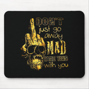 Dont Just Go Away Mad Take This With You  Mouse Pad