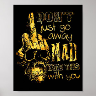 Dont Just Go Away Mad Take This With You  Poster