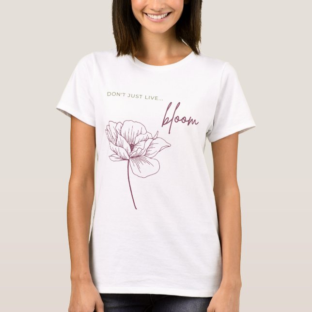 Don't just live, Bloom T-Shirt (Front)