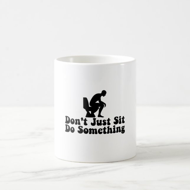 Don't Just Sit Do Something - Funny Toilet Quotes Coffee Mug (Center)