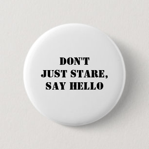 Don't Just Stare, Say Hello 2 Inch Round Button
