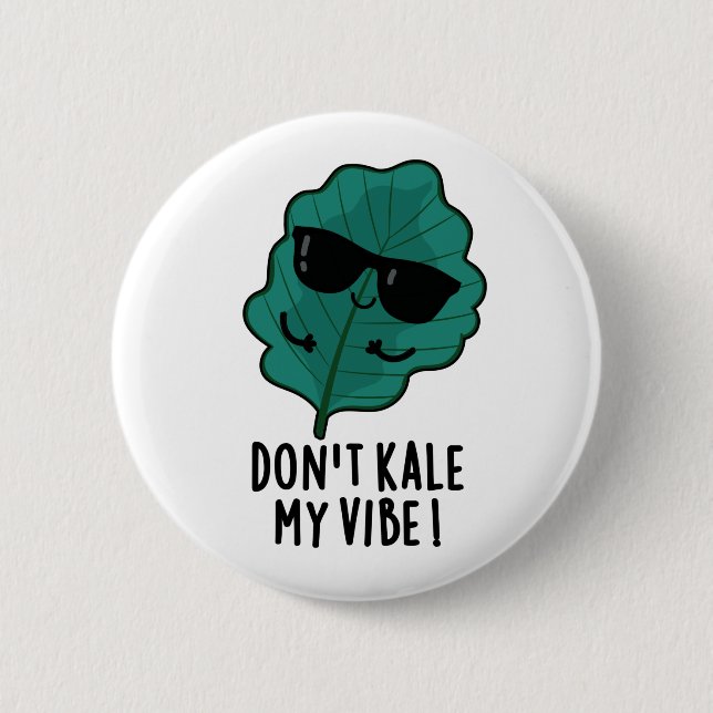 Don't Kale My Vibe Funny Veggie Pun   2 Inch Round Button (Front)