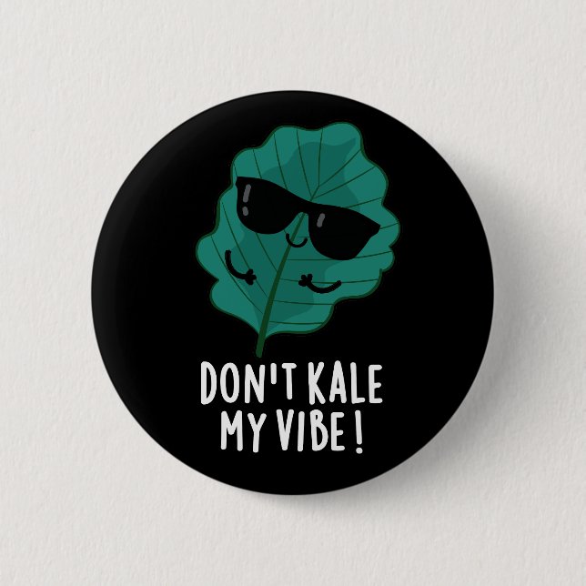 Don't Kale My Vibe Funny Veggie Pun  Dark BG 2 Inch Round Button (Front)