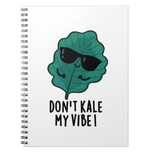 Don't Kale My Vibe Funny Veggie Pun   Notebook