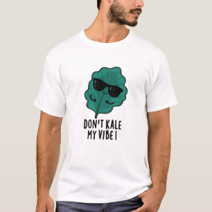 Don't Kale My Vibe Funny Veggie Pun T-Shirt