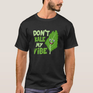 Don't Kale My Vibe Veganism Veggie T-Shirt
