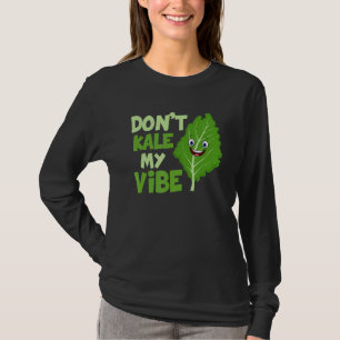Don't Kale My Vibe  Veganism Veggie T-Shirt