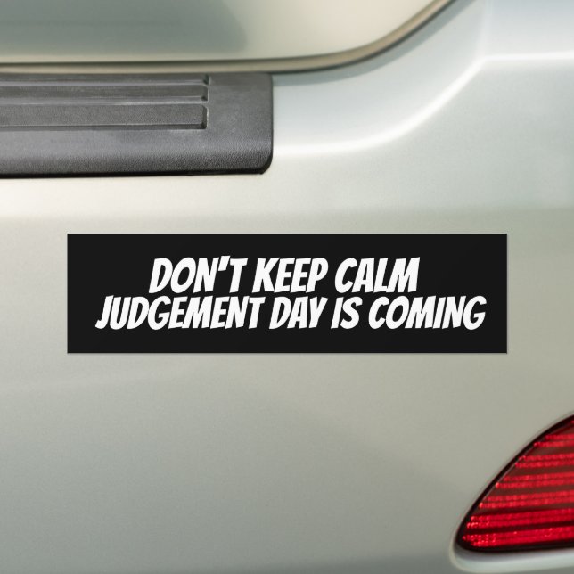 DON'T KEEP CALM JUDGEMENT DAY IS COMING  BUMPER ST BUMPER STICKER (On Car)