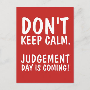 DON'T KEEP CALM JUDGEMENT DAY IS COMING Postcards