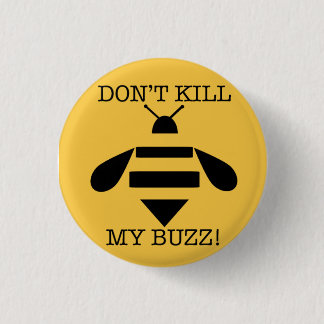 DON'T KILL MY BUZZ 1 INCH ROUND BUTTON