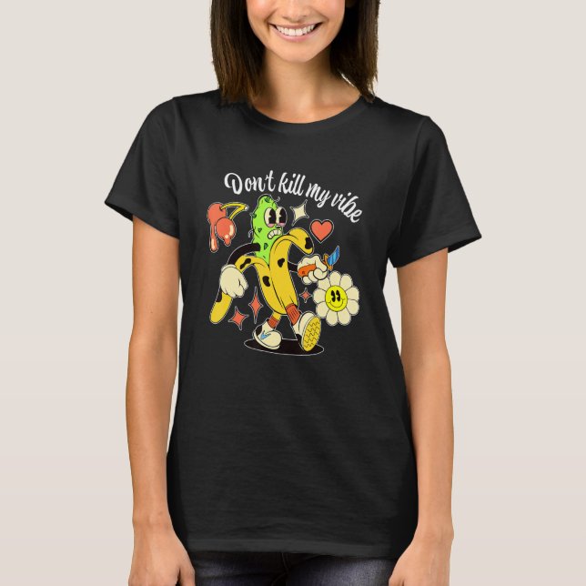 Don't Kill My Vibe Banana T-Shirt (Front)