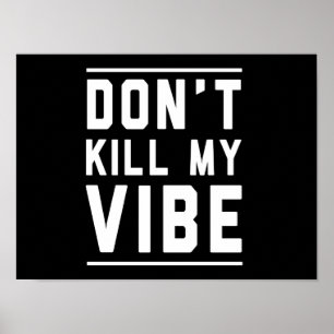 Don't Kill My Vibe Poster